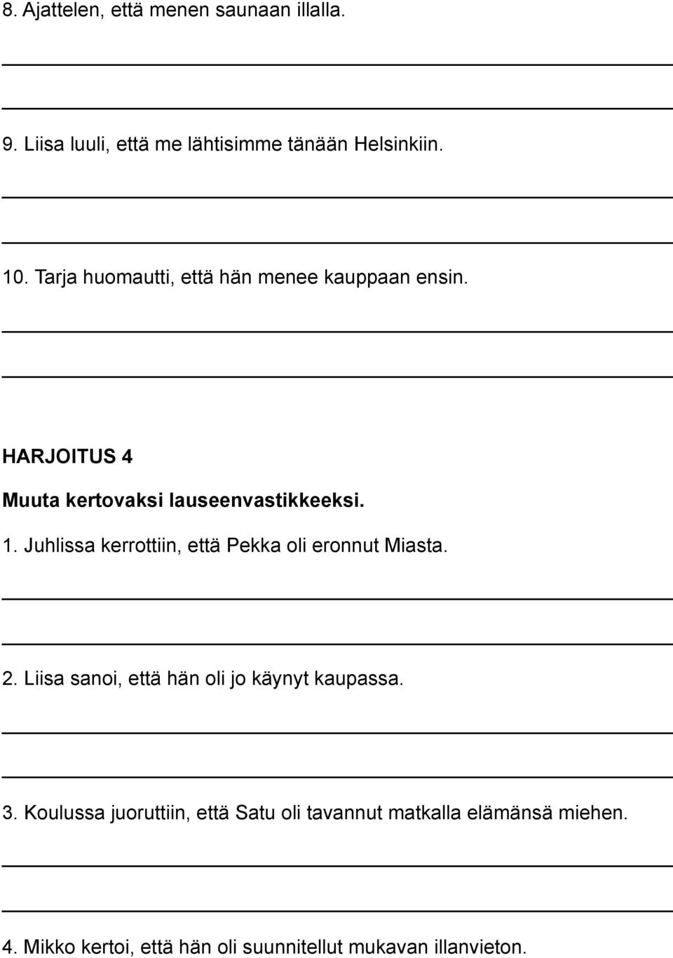 Juhlissa kerrottiin, että Pekka oli eronnut Miasta. 2. Liisa sanoi, että hän oli jo käynyt kaupassa. 3.