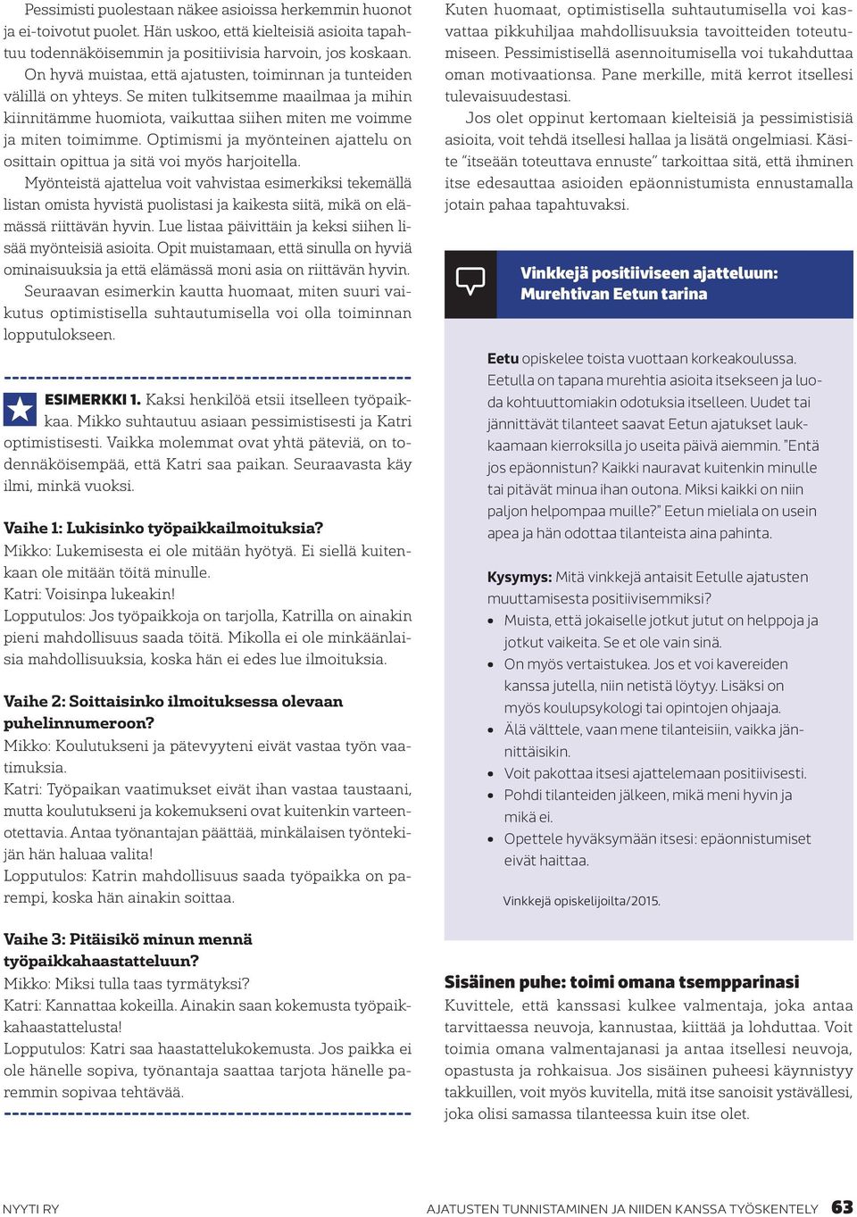 Optimismi ja myönteinen ajattelu on osittain opittua ja sitä voi myös harjoitella.