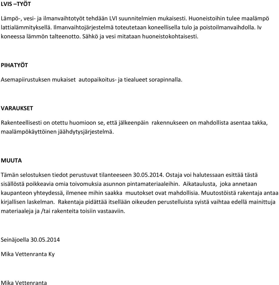 PIHATYÖT Asemapiirustuksen mukaiset autopaikoitus- ja tiealueet sorapinnalla.