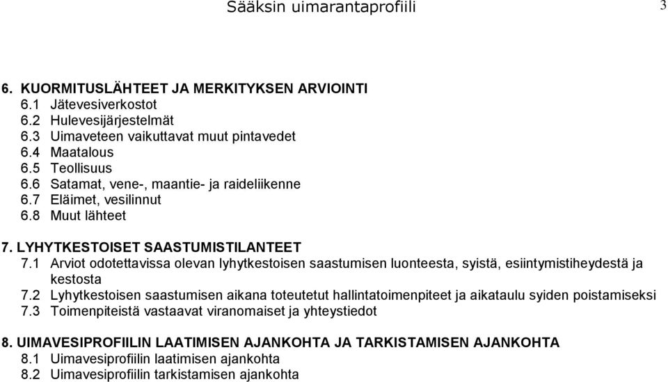 1 Arviot odotettavissa olevan lyhytkestoisen saastumisen luonteesta, syistä, esiintymistiheydestä ja kestosta 7.