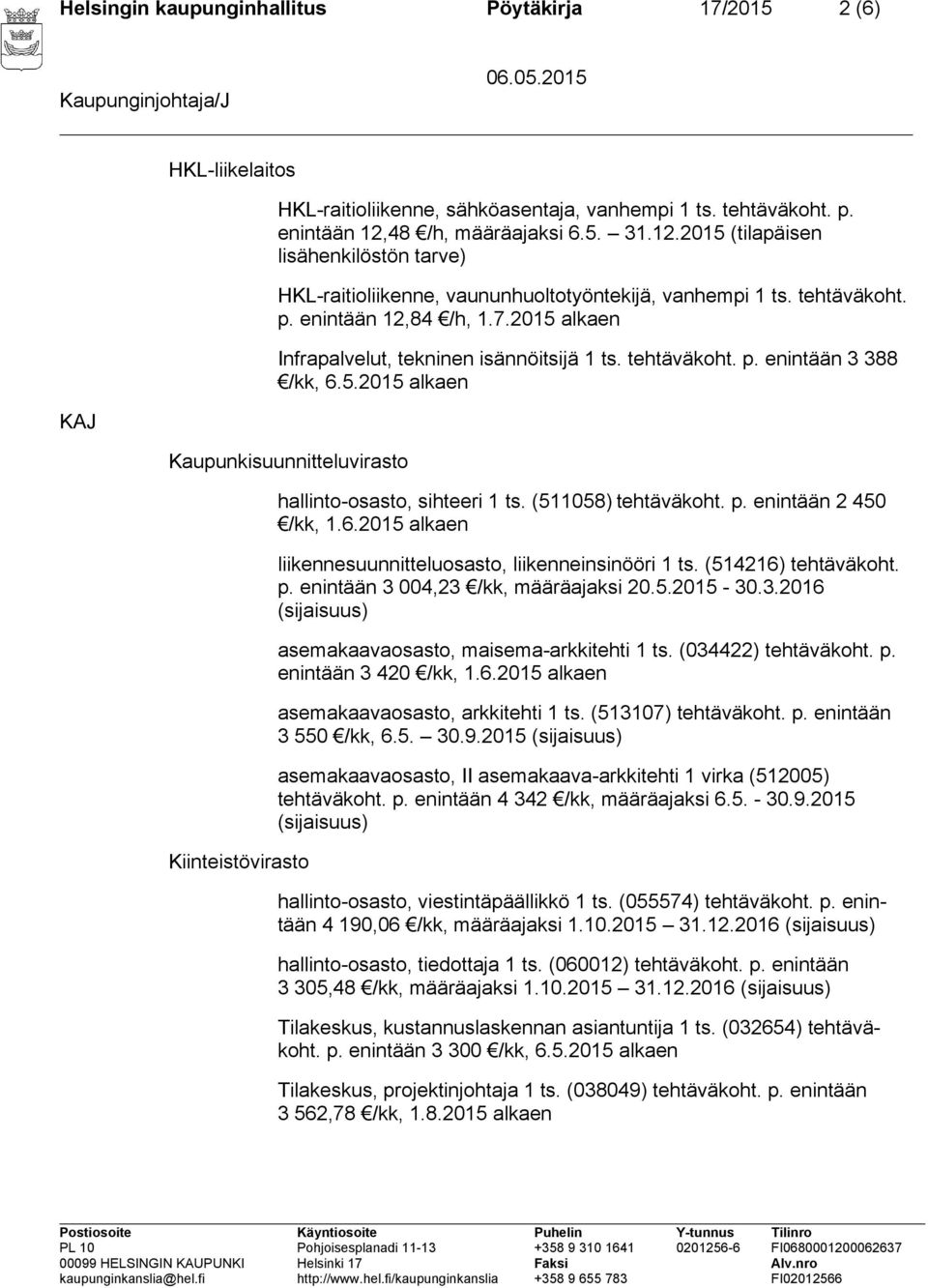 2015 alkaen Infrapalvelut, tekninen isännöitsijä 1 ts. tehtäväkoht. p. enintään 3 388 /kk, 6.5.2015 alkaen KAJ Kaupunkisuunnitteluvirasto Kiinteistövirasto hallinto-osasto, sihteeri 1 ts.