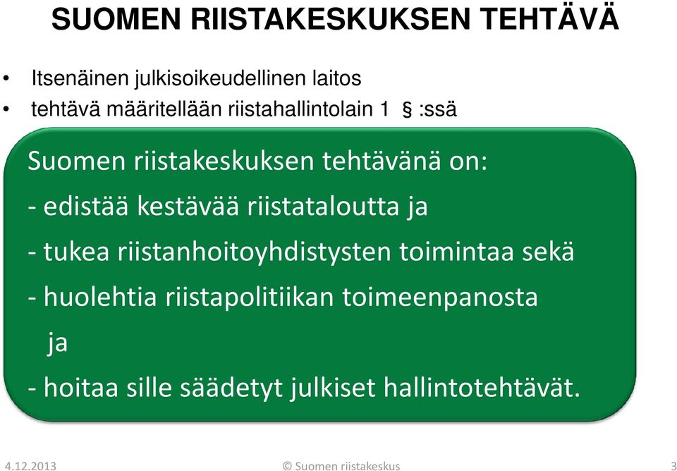 riistataloutta ja - tukea riistanhoitoyhdistysten toimintaa sekä - huolehtia