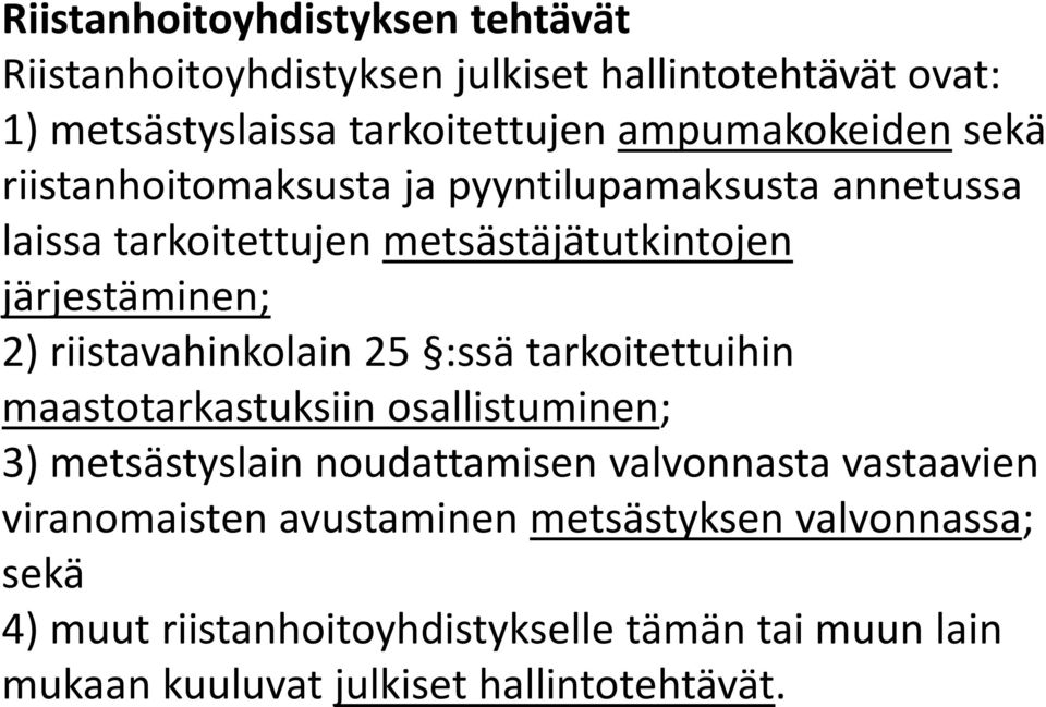 riistavahinkolain 25 :ssä tarkoitettuihin maastotarkastuksiin osallistuminen; 3) metsästyslain noudattamisen valvonnasta vastaavien