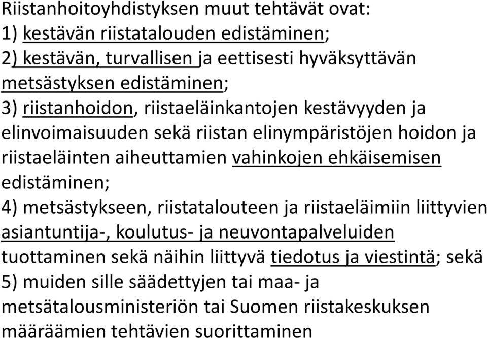 vahinkojen ehkäisemisen edistäminen; 4) metsästykseen, riistatalouteen ja riistaeläimiin liittyvien asiantuntija-, koulutus-ja neuvontapalveluiden