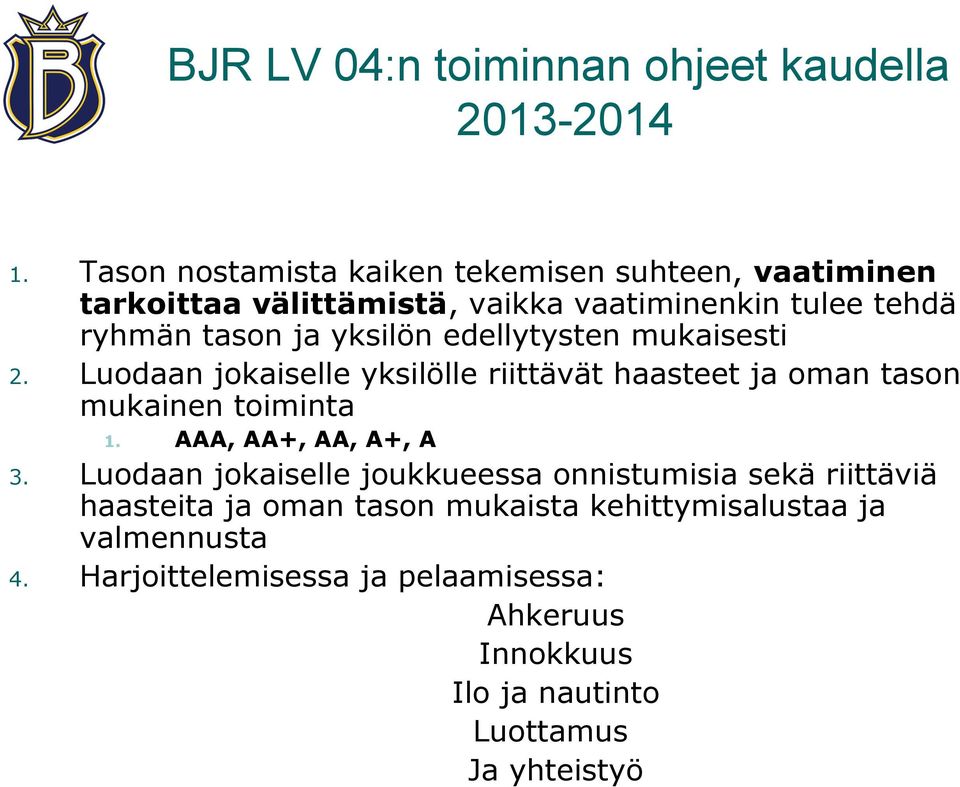 edellytysten mukaisesti 2. Luodaan jokaiselle yksilölle riittävät haasteet ja oman tason mukainen toiminta 1. AAA, AA+, AA, A+, A 3.