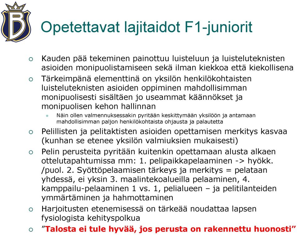 keskittymään yksilöön ja antamaan mahdollisimman paljon henkilökohtaista ohjausta ja palautetta Pelillisten ja pelitaktisten asioiden opettamisen merkitys kasvaa (kunhan se etenee yksilön valmiuksien
