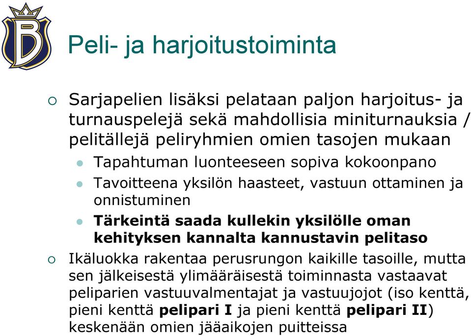 yksilölle oman kehityksen kannalta kannustavin pelitaso Ikäluokka rakentaa perusrungon kaikille tasoille, mutta sen jälkeisestä ylimääräisestä