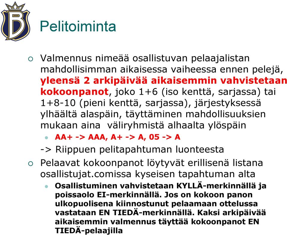 Riippuen pelitapahtuman luonteesta Pelaavat kokoonpanot löytyvät erillisenä listana osallistujat.
