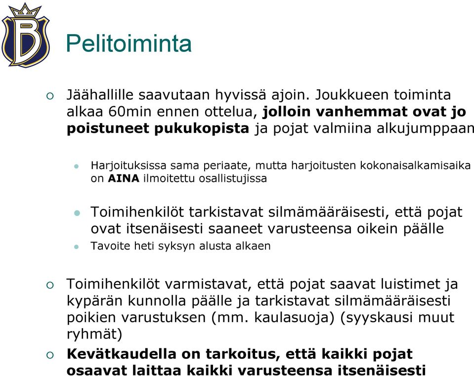 harjoitusten kokonaisalkamisaika on AINA ilmoitettu osallistujissa Toimihenkilöt tarkistavat silmämääräisesti, että pojat ovat itsenäisesti saaneet varusteensa oikein