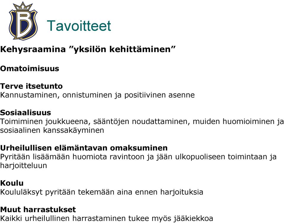 Urheilullisen elämäntavan omaksuminen Pyritään lisäämään huomiota ravintoon ja jään ulkopuoliseen toimintaan ja