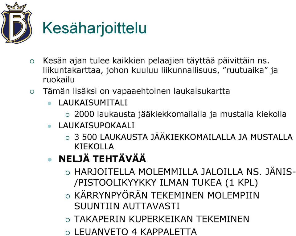2000 laukausta jääkiekkomailalla ja mustalla kiekolla LAUKAISUPOKAALI 3 500 LAUKAUSTA JÄÄKIEKKOMAILALLA JA MUSTALLA KIEKOLLA NELJÄ