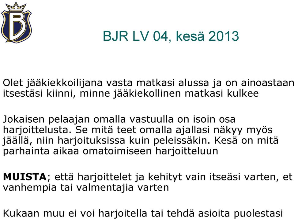 Se mitä teet omalla ajallasi näkyy myös jäällä, niin harjoituksissa kuin peleissäkin.