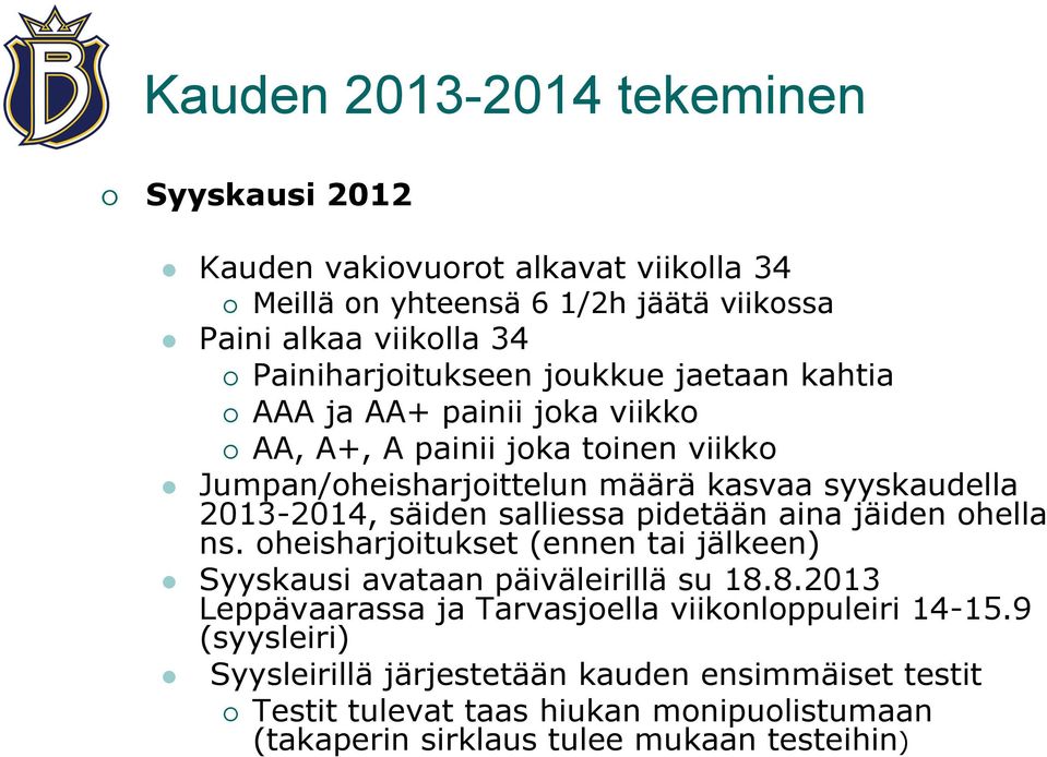 2013-2014, säiden salliessa pidetään aina jäiden ohella ns. oheisharjoitukset (ennen tai jälkeen) Syyskausi avataan päiväleirillä su 18.