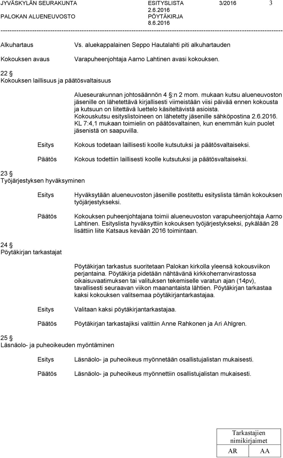 mukaan kutsu alueneuvoston jäsenille on lähetettävä kirjallisesti viimeistään viisi päivää ennen kokousta ja kutsuun on liitettävä luettelo käsiteltävistä asioista.