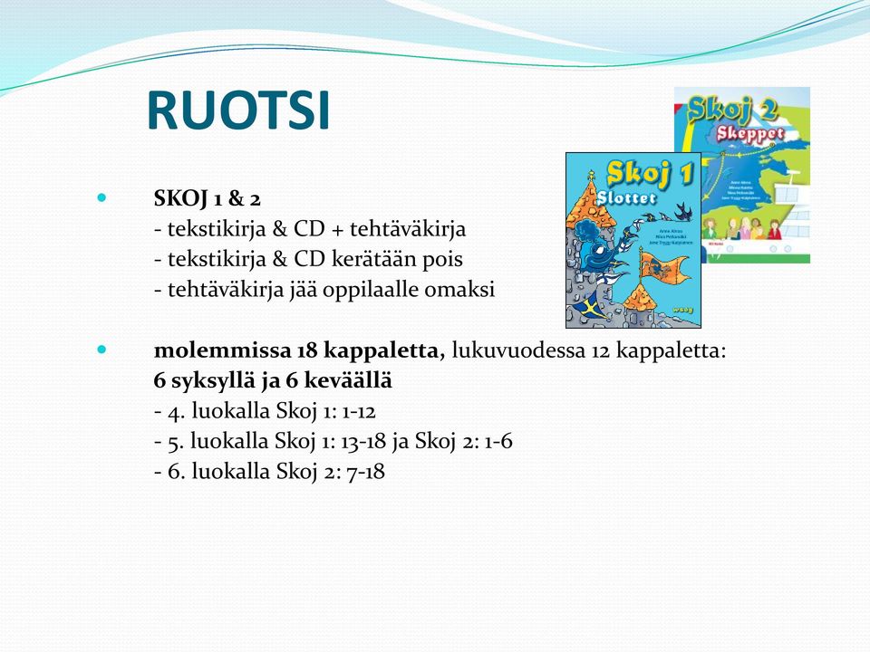 kappaletta, lukuvuodessa 12 kappaletta: 6 syksyllä ja 6 keväällä - 4.