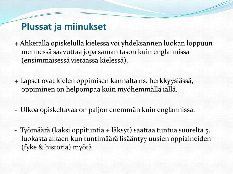 herkkyysiässä, oppiminen on helpompaa kuin myöhemmällä iällä. - Ulkoa opiskeltavaa on paljon enemmän kuin englannissa.