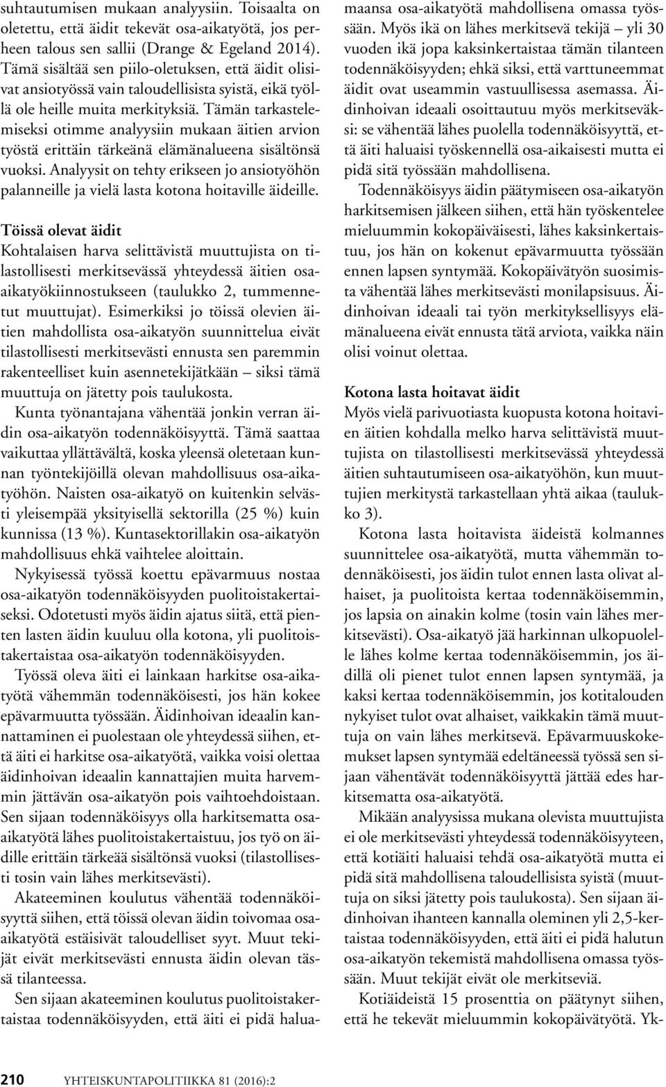 Tämän tarkastelemiseksi otimme analyysiin mukaan äitien arvion työstä erittäin tärkeänä elämänalueena sisältönsä vuoksi.