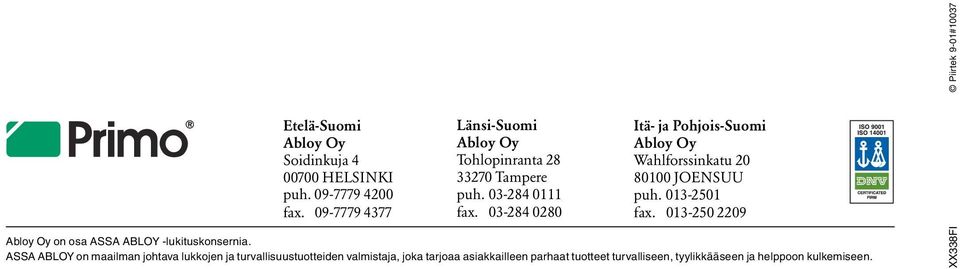 03-284 0280 Itä- ja Pohjois-Suomi Abloy Oy Wahlforssinkatu 20 80100 JOENSUU puh. 013-2501 fax.