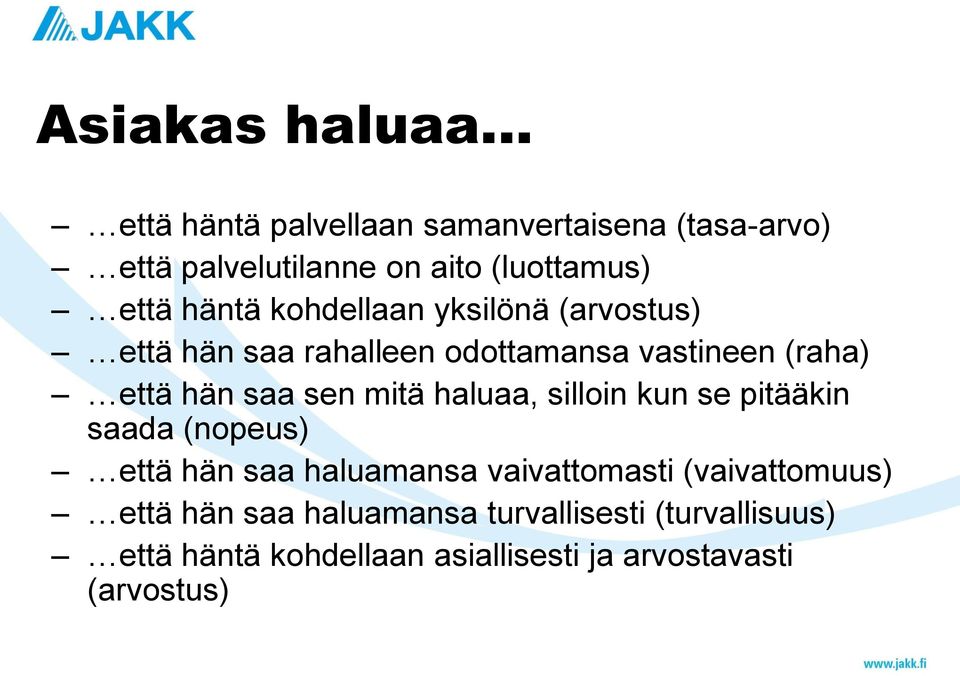 sen mitä haluaa, silloin kun se pitääkin saada (nopeus) että hän saa haluamansa vaivattomasti (vaivattomuus)