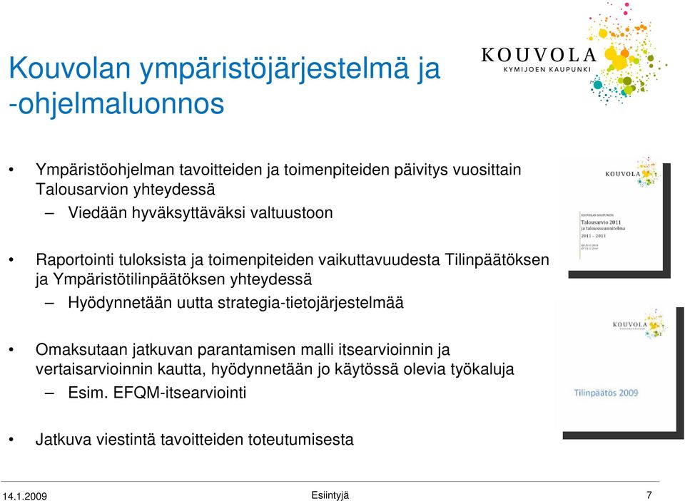 Ympäristötilinpäätöksen Hyödynnetään uutta strategia-tietojärjestelmää Omaksutaan jatkuvan parantamisen malli itsearvioinnin ja