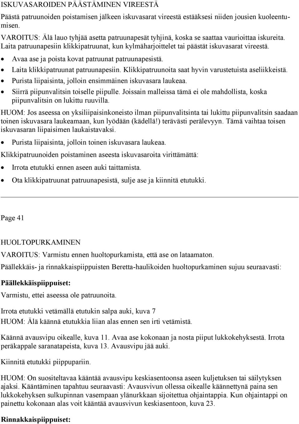 Avaa ase ja poista kovat patruunat patruunapesistä. Laita klikkipatruunat patruunapesiin. Klikkipatruunoita saat hyvin varustetuista aseliikkeistä.