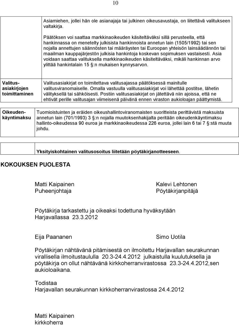 määräysten tai Euroopan yhteisön lainsäädännön tai maailman kauppajärjestön julkisia hankintoja koskevan sopimuksen vastaisesti.