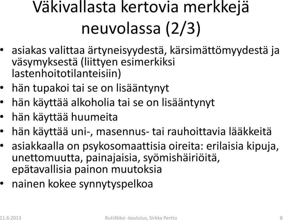 huumeita hän käyttää uni-, masennus- tai rauhoittavia lääkkeitä asiakkaalla on psykosomaattisia oireita: erilaisia kipuja,