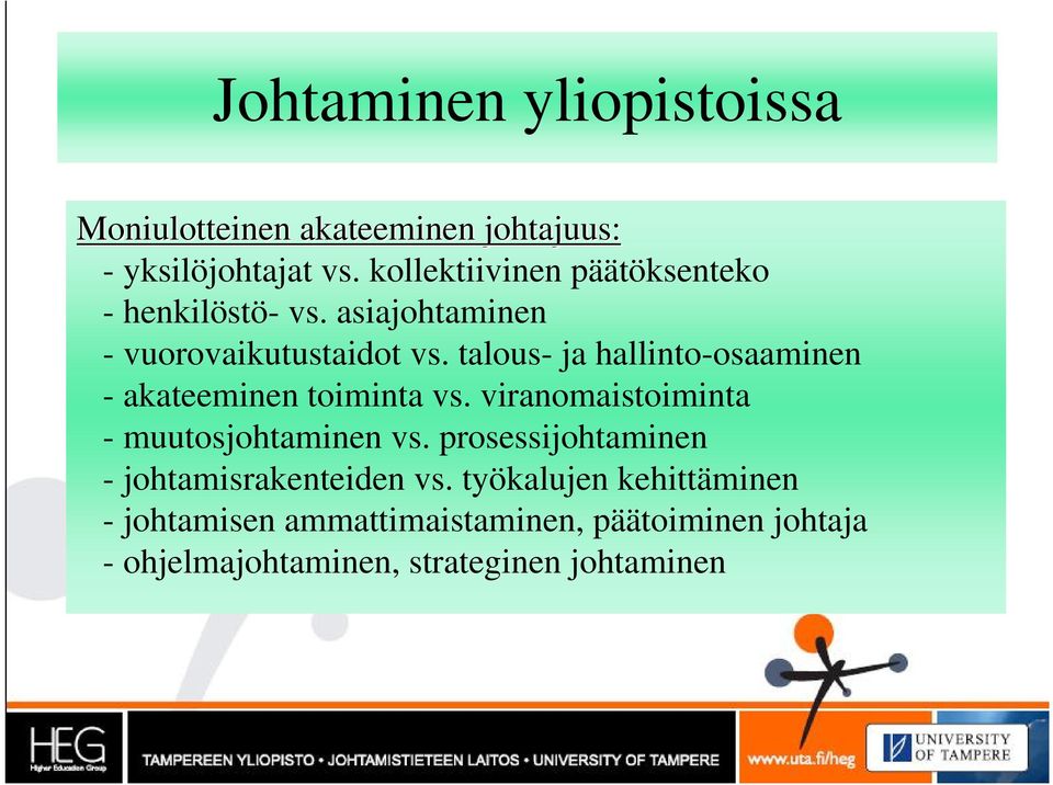 talous- ja hallinto-osaaminen - akateeminen toiminta vs. viranomaistoiminta - muutosjohtaminen vs.