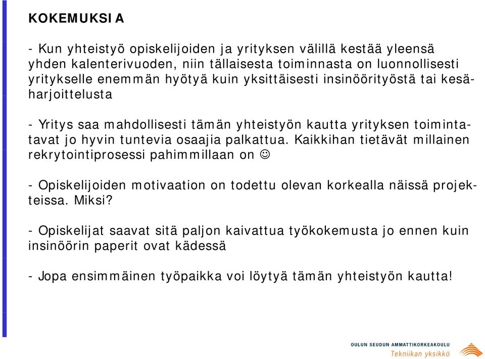 palkattua. Kaikkihan tietävät millainen rekrytointiprosessi ti i pahimmillaan ill on - Opiskelijoiden motivaation on todettu olevan korkealla näissä projek- teissa.