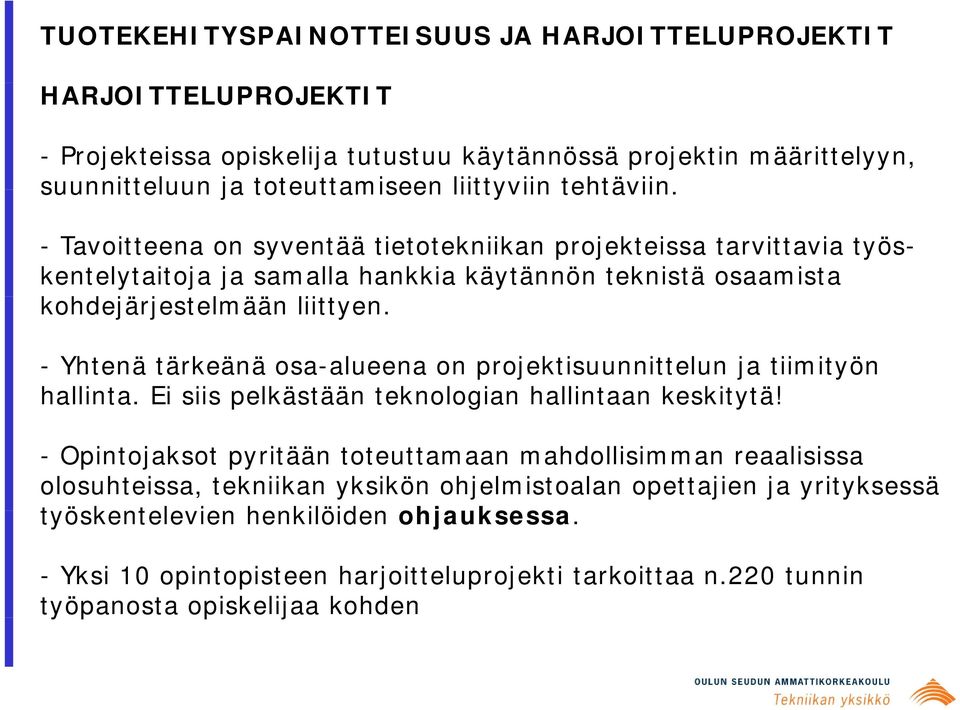 - Yhtenä tärkeänä osa-alueena on projektisuunnittelun ja tiimityön hallinta. Ei siis pelkästään teknologian hallintaan keskitytä!