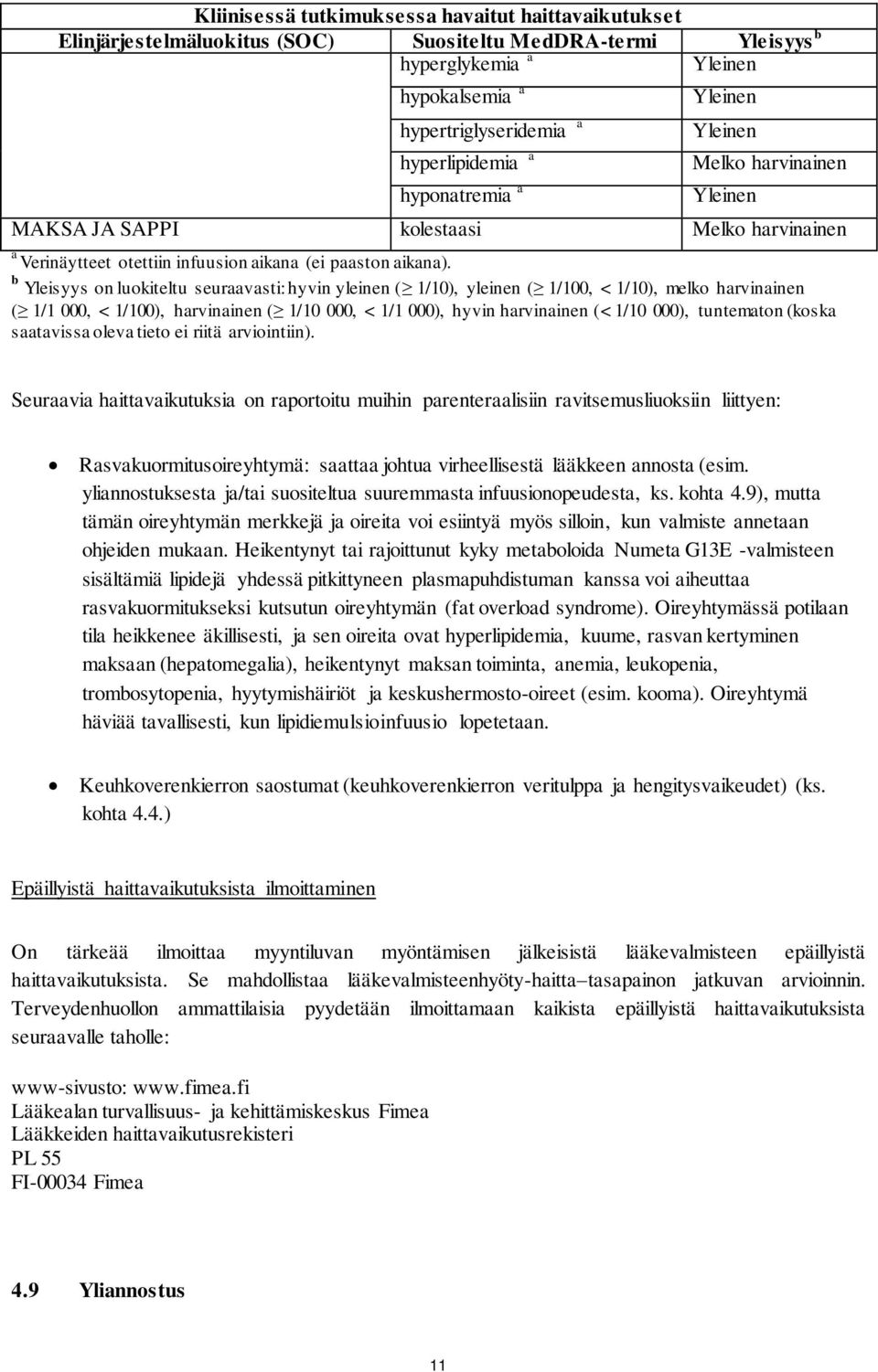 b Yleisyys on luokiteltu seuraavasti: hyvin yleinen ( 1/10), yleinen ( 1/100, < 1/10), melko harvinainen ( 1/1 000, < 1/100), harvinainen ( 1/10 000, < 1/1 000), hyvin harvinainen (< 1/10 000),