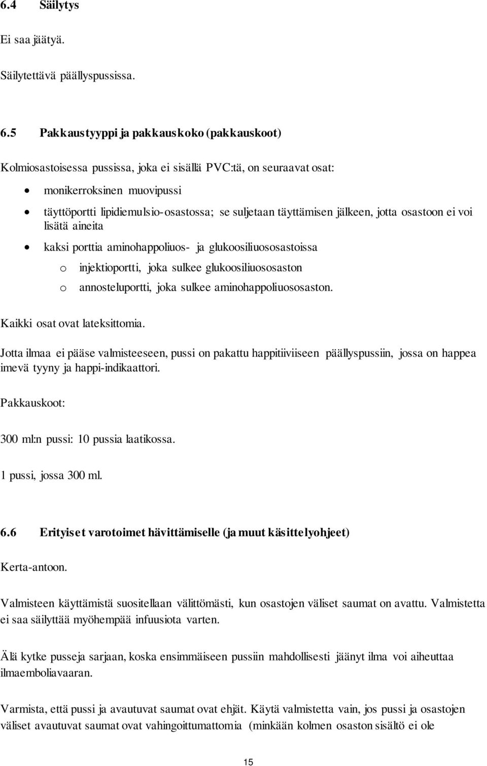 täyttämisen jälkeen, jotta osastoon ei voi lisätä aineita kaksi porttia aminohappoliuos- ja glukoosiliuososastoissa o injektioportti, joka sulkee glukoosiliuososaston o annosteluportti, joka sulkee