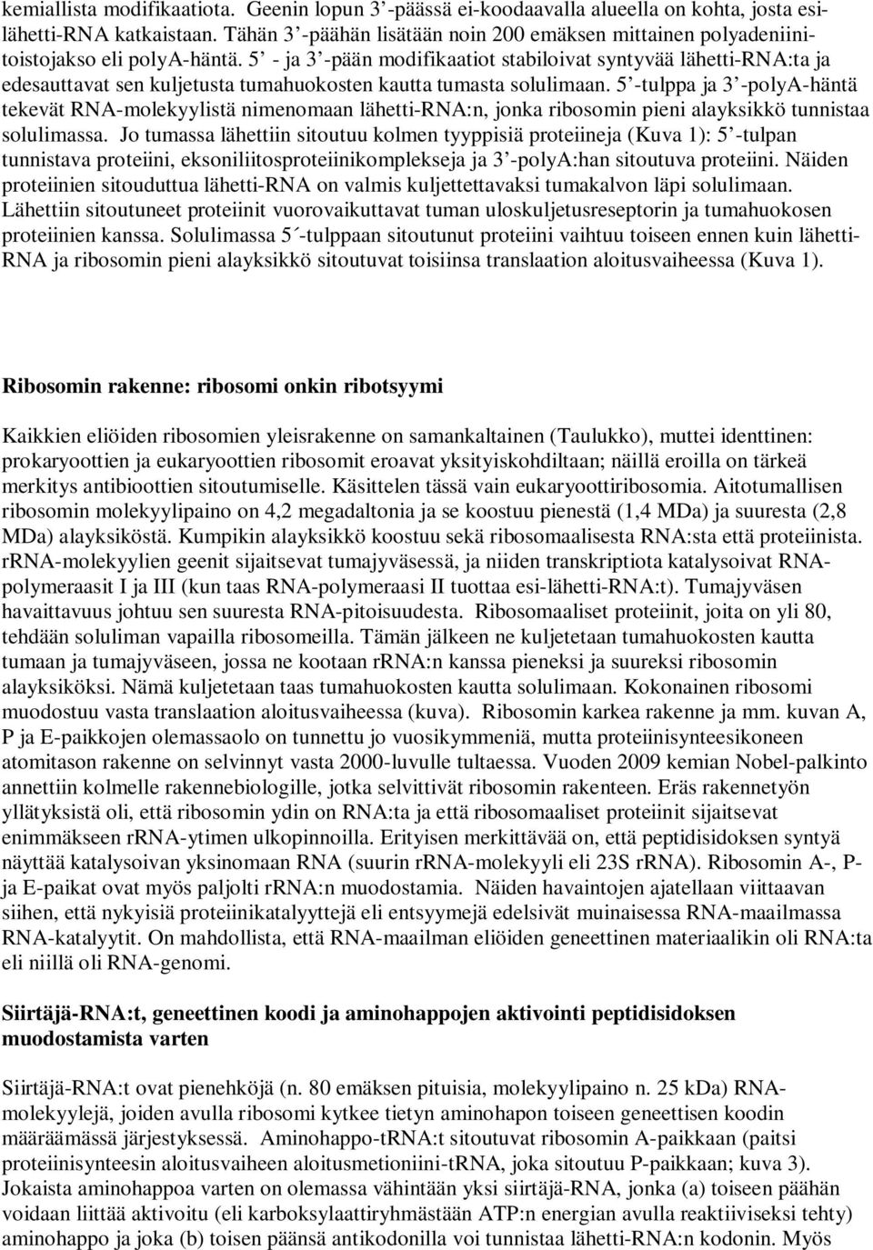 5 - ja 3 -pään modifikaatiot stabiloivat syntyvää lähetti-rna:ta ja edesauttavat sen kuljetusta tumahuokosten kautta tumasta solulimaan.