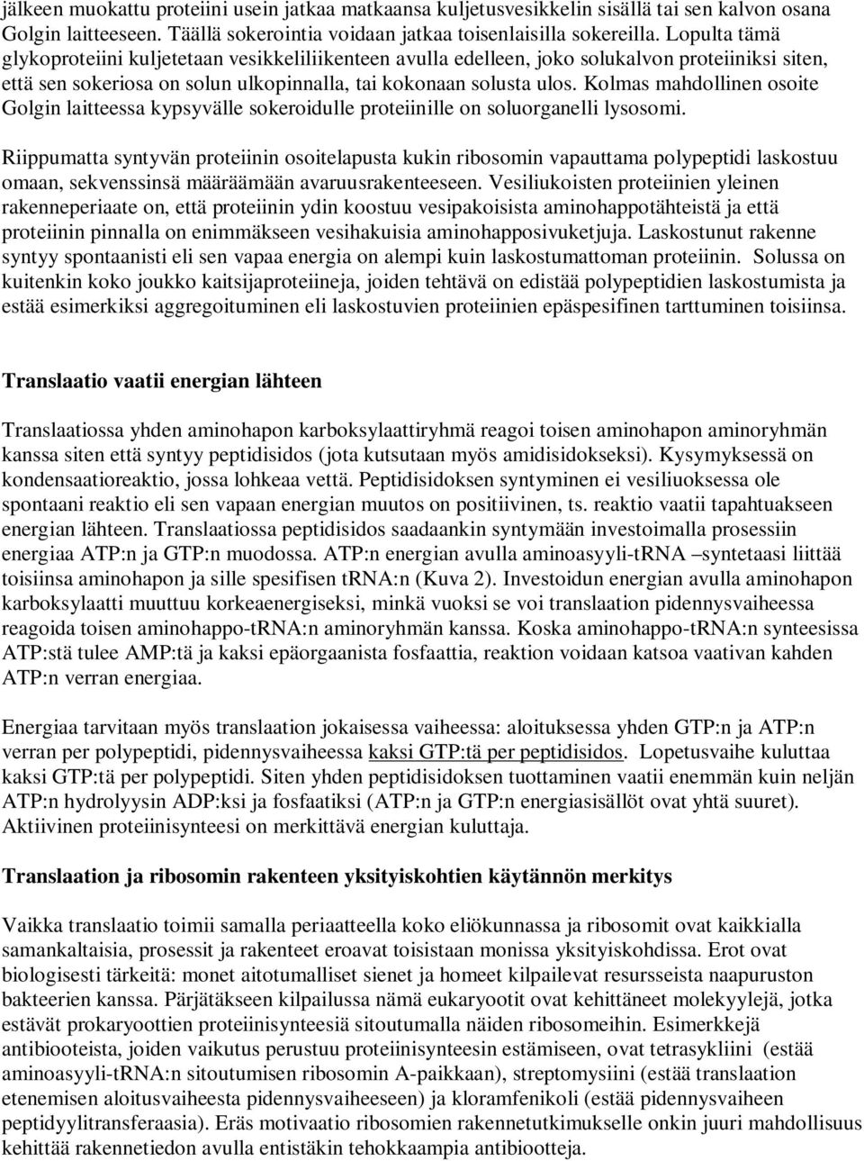 Kolmas mahdollinen osoite Golgin laitteessa kypsyvälle sokeroidulle proteiinille on soluorganelli lysosomi.