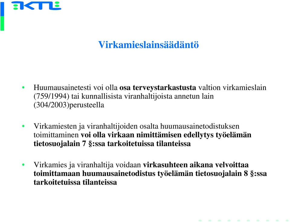 toimittaminen voi olla virkaan nimittämisen edellytys työelämän tietosuojalain 7 :ssa tarkoitetuissa tilanteissa Virkamies ja