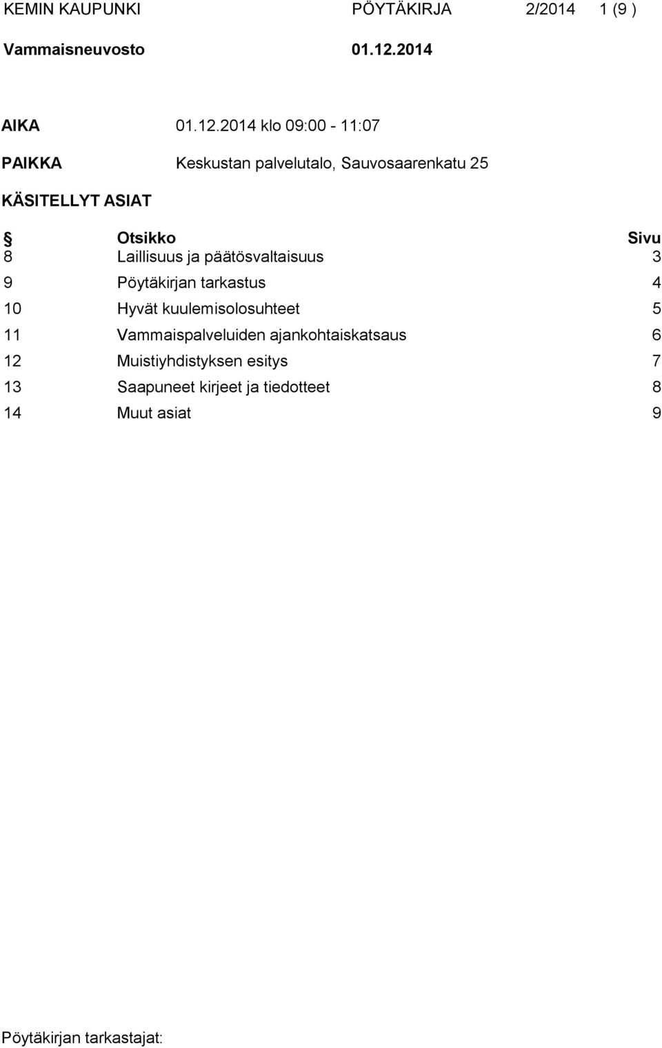 2014 klo 09:00-11:07 PAIKKA Keskustan palvelutalo, Sauvosaarenkatu 25 KÄSITELLYT ASIAT Otsikko