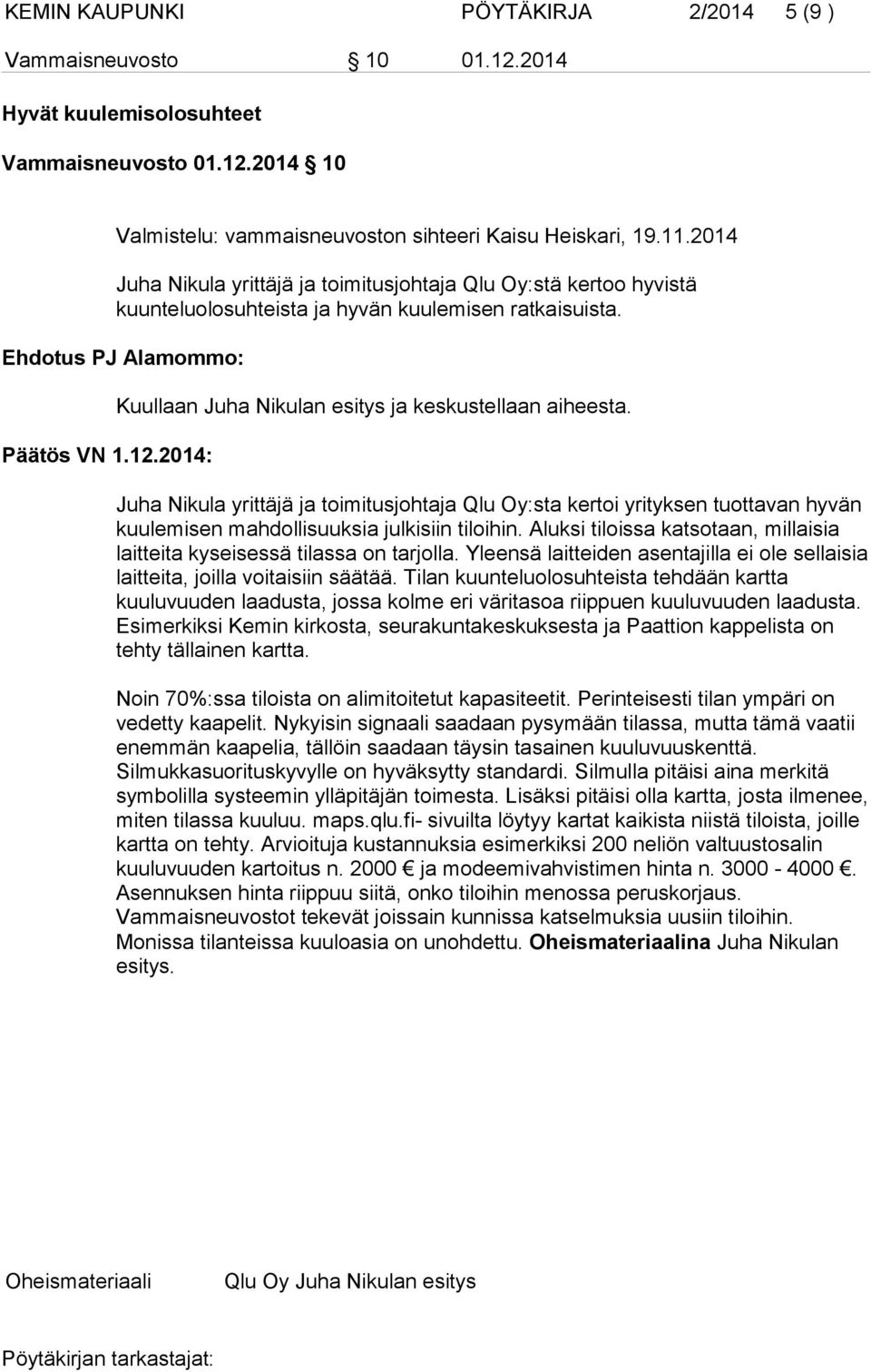 Juha Nikula yrittäjä ja toimitusjohtaja Qlu Oy:sta kertoi yrityksen tuottavan hyvän kuulemisen mahdollisuuksia julkisiin tiloihin.