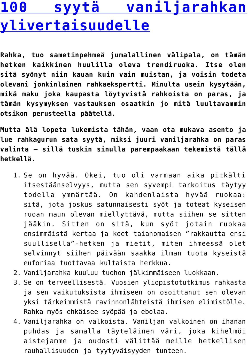 Minulta usein kysytään, mikä maku joka kaupasta löytyvistä rahkoista on paras, ja tämän kysymyksen vastauksen osaatkin jo mitä luultavammin otsikon perusteella päätellä.