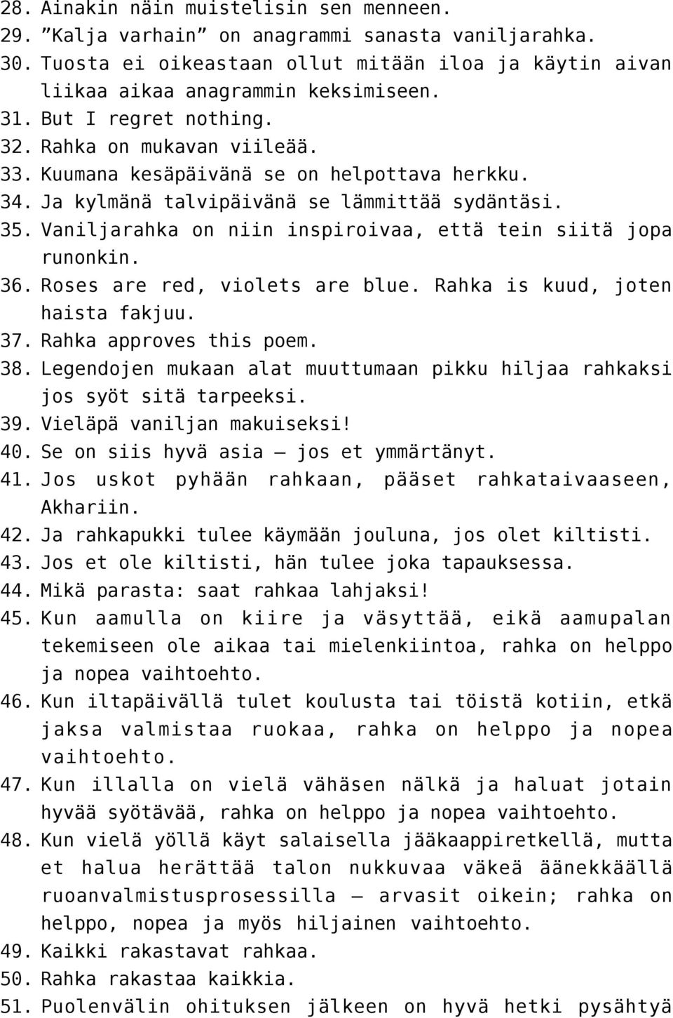 Vaniljarahka on niin inspiroivaa, että tein siitä jopa runonkin. 36. Roses are red, violets are blue. Rahka is kuud, joten haista fakjuu. 37. Rahka approves this poem. 38.