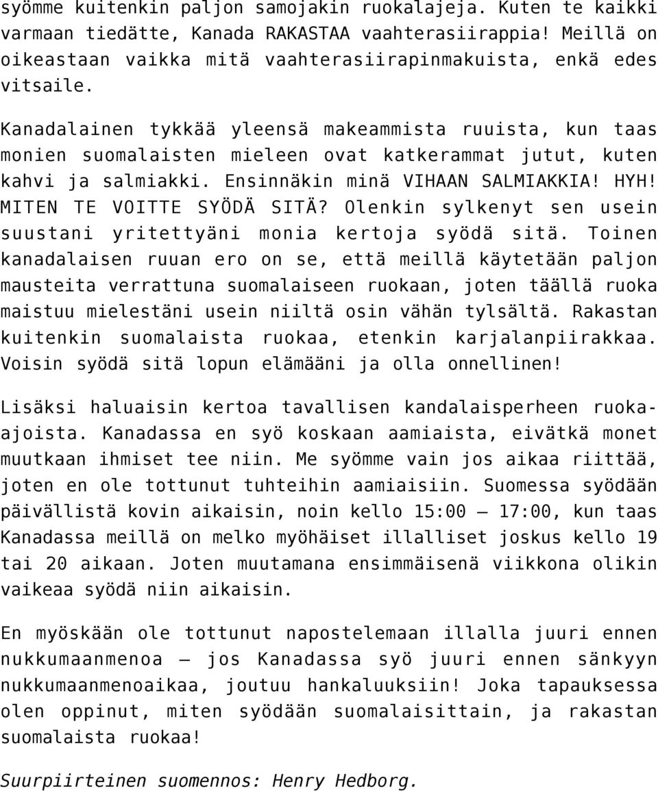 MITEN TE VOITTE SYÖDÄ SITÄ? Olenkin sylkenyt sen usein suustani yritettyäni monia kertoja syödä sitä.