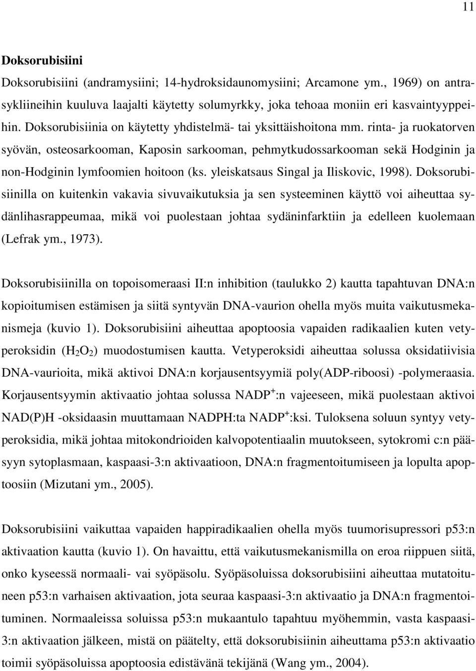rinta- ja ruokatorven syövän, osteosarkooman, Kaposin sarkooman, pehmytkudossarkooman sekä Hodginin ja non-hodginin lymfoomien hoitoon (ks. yleiskatsaus Singal ja Iliskovic, 1998).