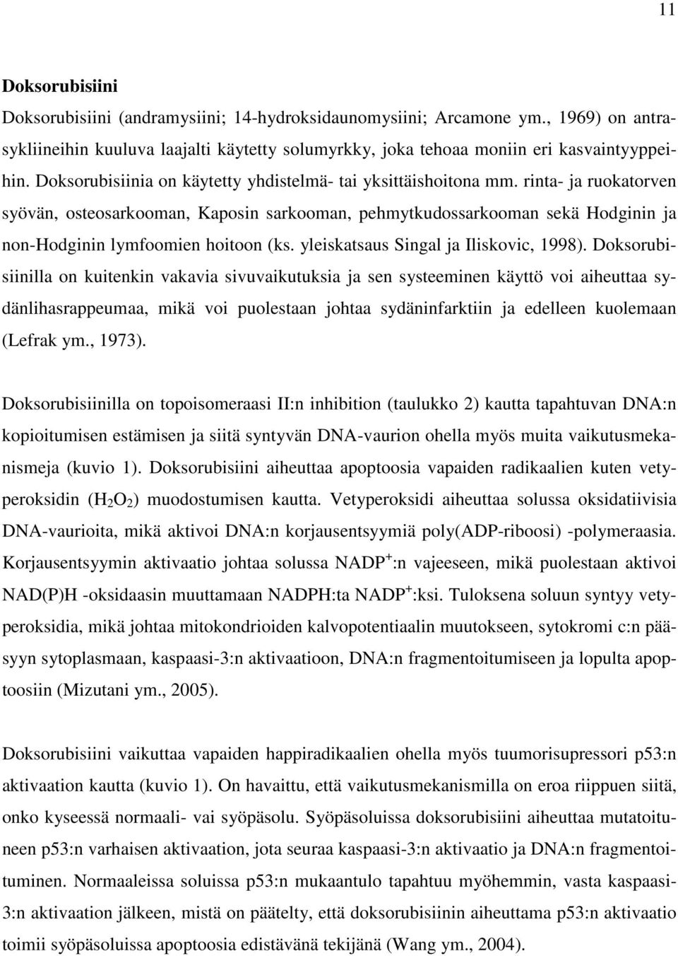 rinta- ja ruokatorven syövän, osteosarkooman, Kaposin sarkooman, pehmytkudossarkooman sekä Hodginin ja non-hodginin lymfoomien hoitoon (ks. yleiskatsaus Singal ja Iliskovic, 1998).