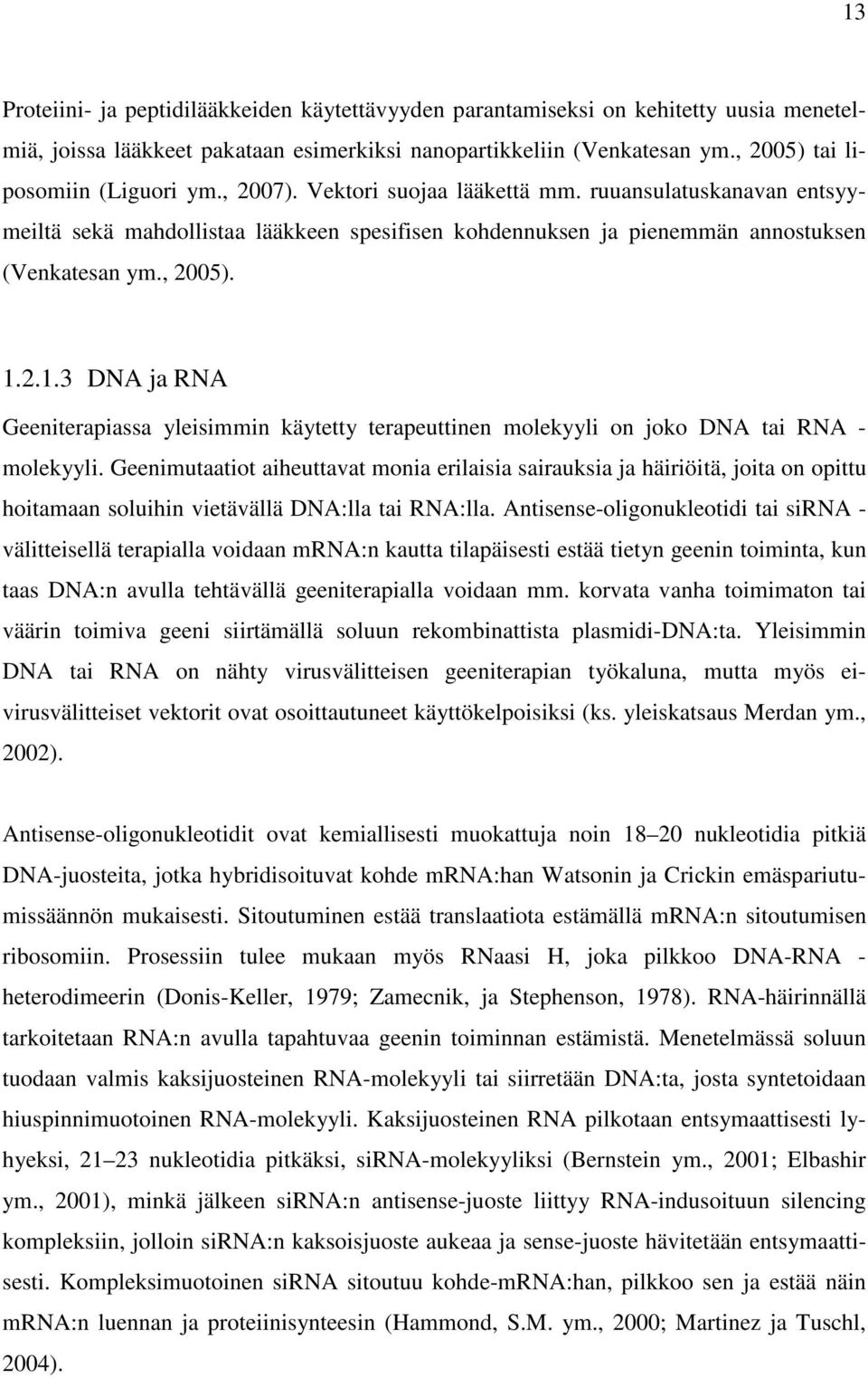 2.1.3 DNA ja RNA Geeniterapiassa yleisimmin käytetty terapeuttinen molekyyli on joko DNA tai RNA - molekyyli.