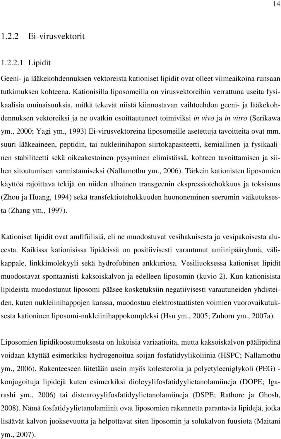 osoittautuneet toimiviksi in vivo ja in vitro (Serikawa ym., 2000; Yagi ym., 1993) Ei-virusvektoreina liposomeille asetettuja tavoitteita ovat mm.