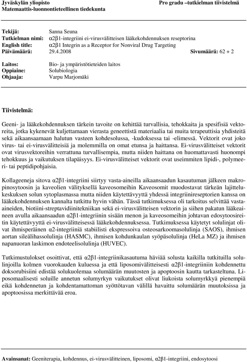 2008 Sivumäärä: 62 + 2 Laitos: Oppiaine: Ohjaaja: Bio- ja ympäristötieteiden laitos Solubiologia Varpu Marjomäki Tiivistelmä: Geeni- ja lääkekohdennuksen tärkein tavoite on kehittää turvallisia,