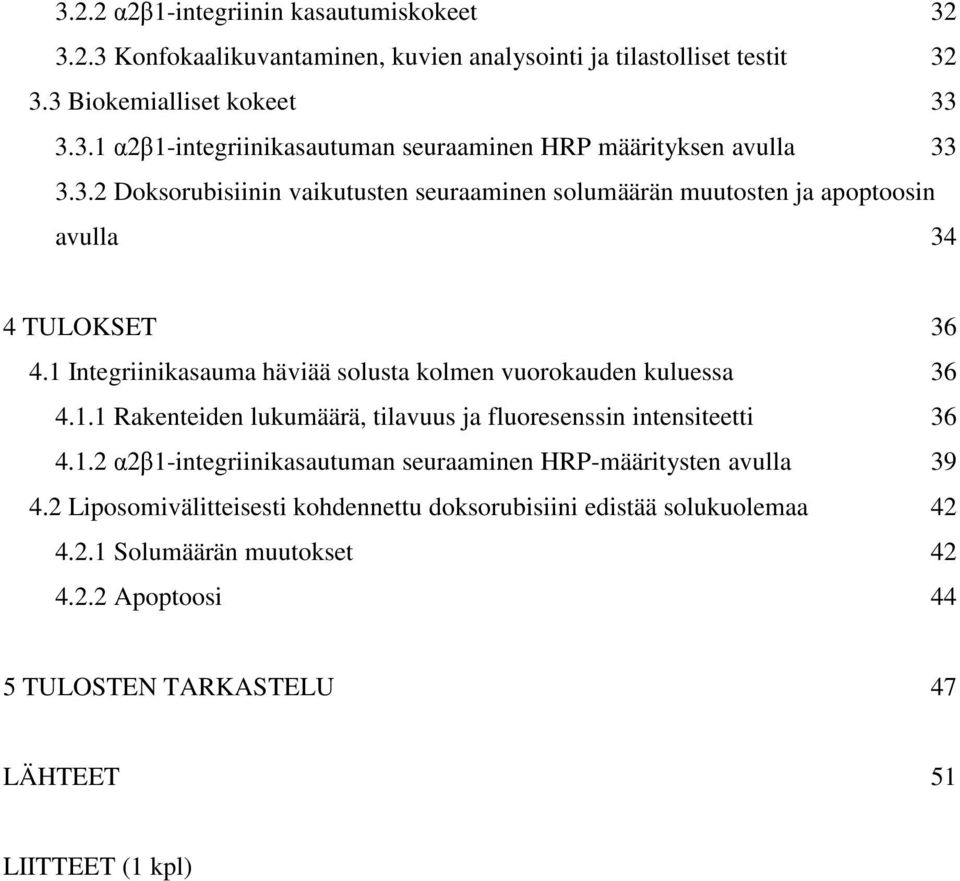 1.2 α2β1-integriinikasautuman seuraaminen HRP-määritysten avulla 39 4.2 Liposomivälitteisesti kohdennettu doksorubisiini edistää solukuolemaa 42 4.2.1 Solumäärän muutokset 42 4.