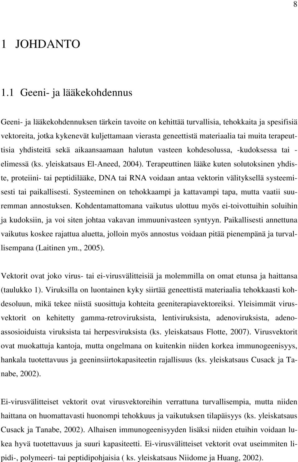 muita terapeuttisia yhdisteitä sekä aikaansaamaan halutun vasteen kohdesolussa, -kudoksessa tai - elimessä (ks. yleiskatsaus El-Aneed, 2004).