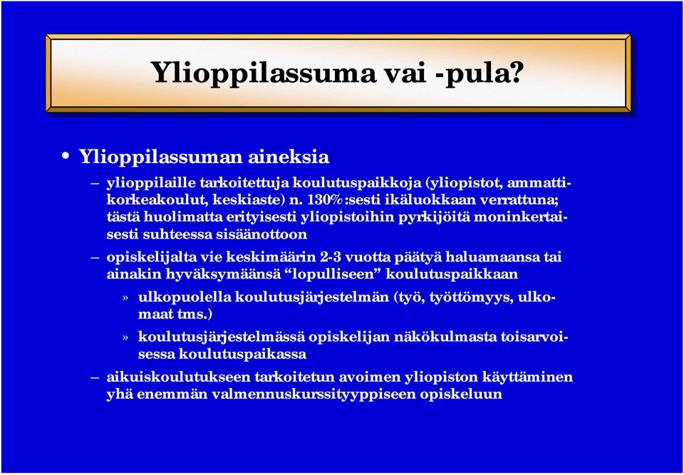 2-3 vuotta päätyä haluamaansa tai ainakin hyväksymäänsä lopulliseen koulutuspaikkaan» ulkopuolella koulutusjärjestelmän (työ, työttömyys, ulkomaat tms.