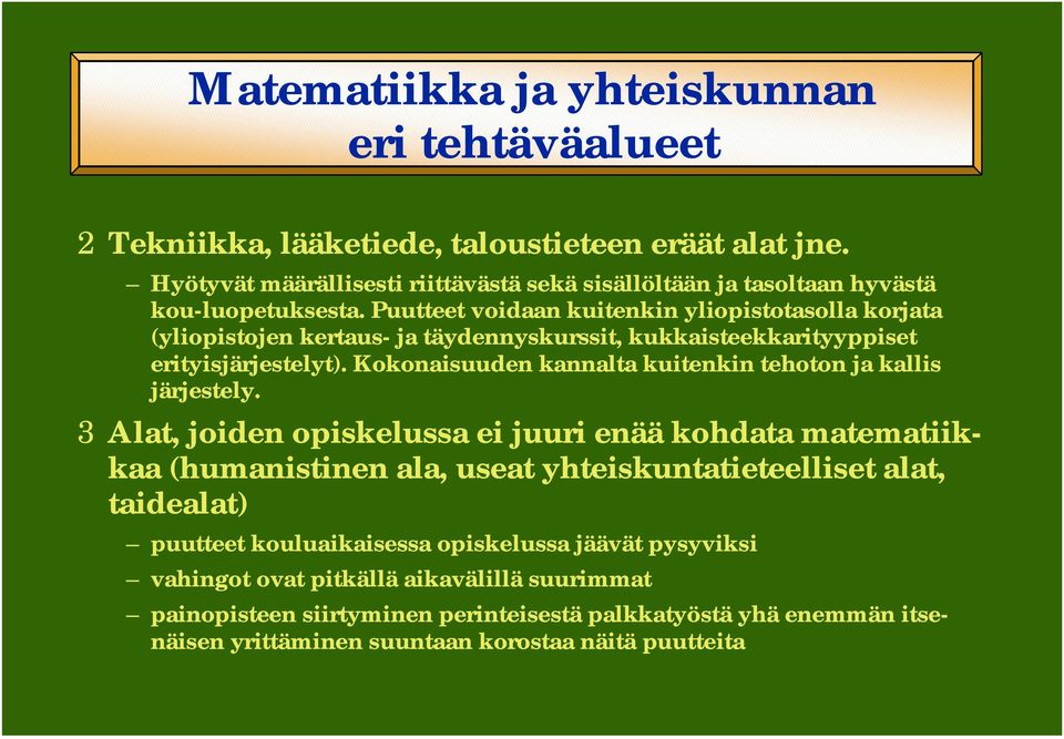 Puutteet voidaan kuitenkin yliopistotasolla korjata (yliopistojen kertaus- ja täydennyskurssit, kukkaisteekkarityyppiset erityisjärjestelyt).