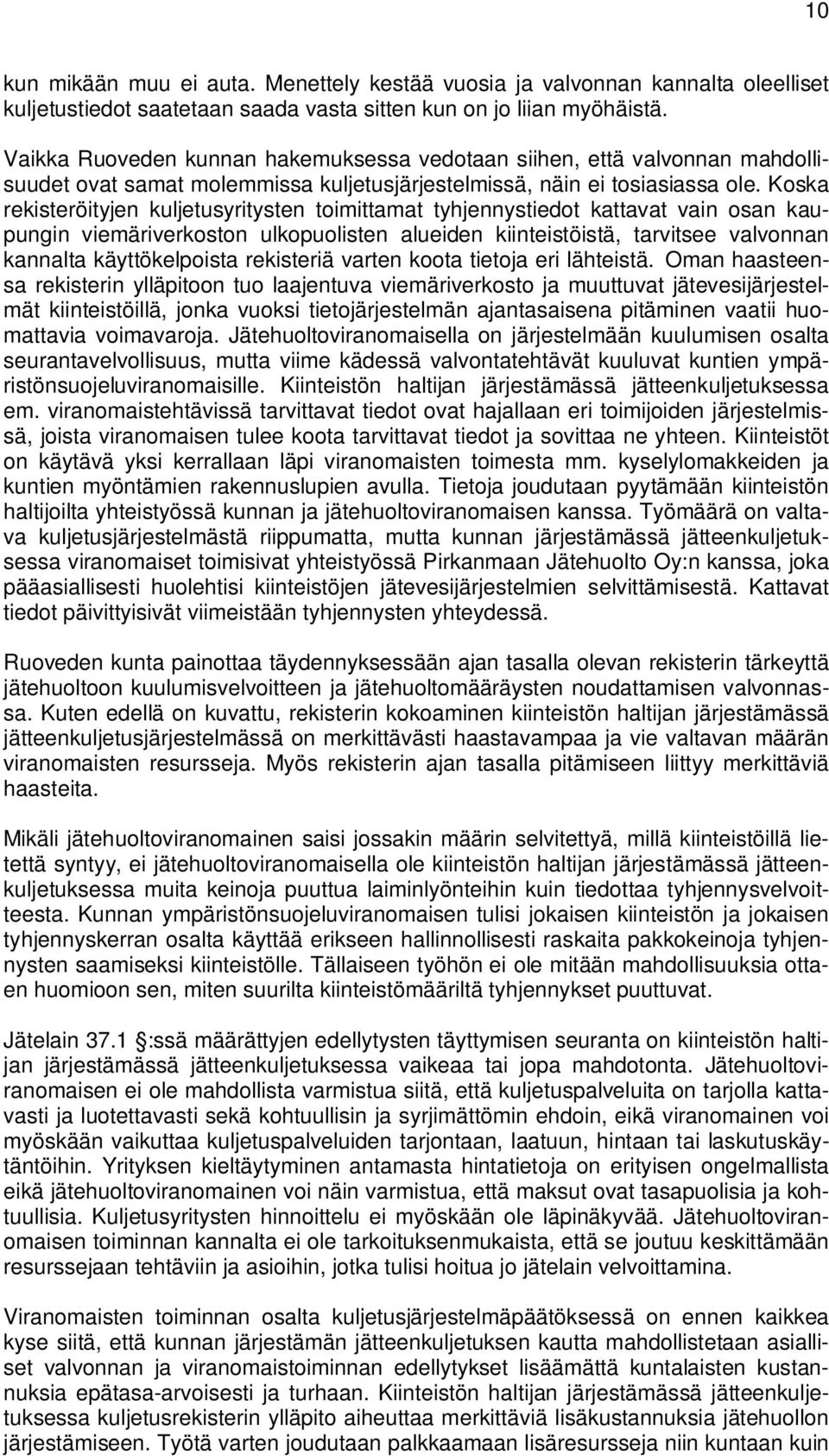 Koska rekisteröityjen kuljetusyritysten toimittamat tyhjennystiedot kattavat vain osan kaupungin viemäriverkoston ulkopuolisten alueiden kiinteistöistä, tarvitsee valvonnan kannalta käyttökelpoista